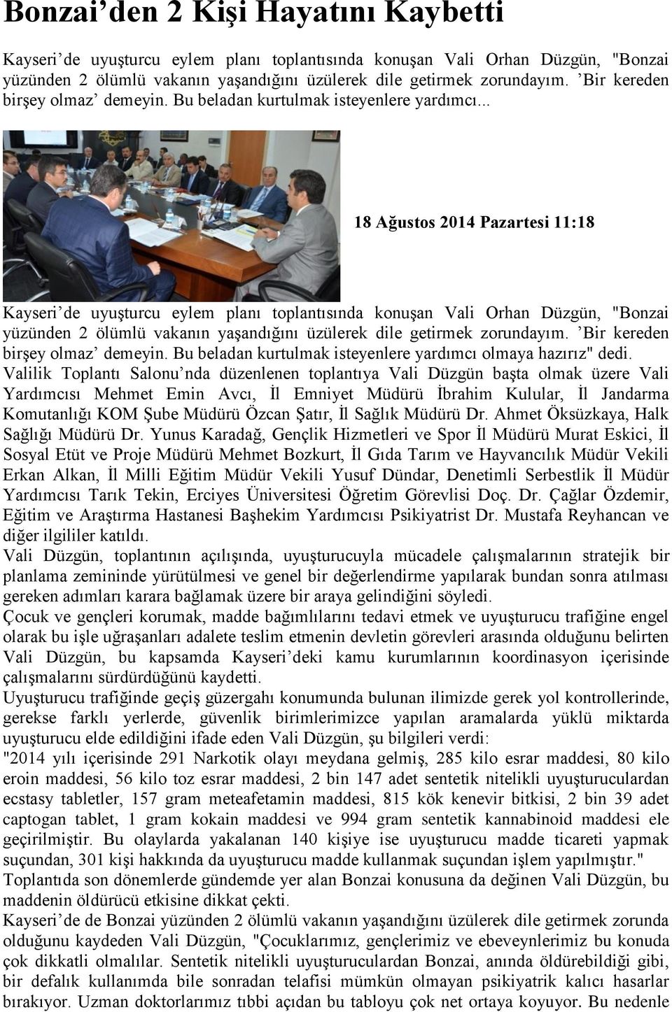 .. 18 Ağustos 2014 Pazartesi 11:18 Kayseri de uyuşturcu eylem planı toplantısında konuşan Vali Orhan Düzgün, "Bonzai yüzünden 2 ölümlü vakanın yaşandığını üzülerek dile getirmek zorundayım.