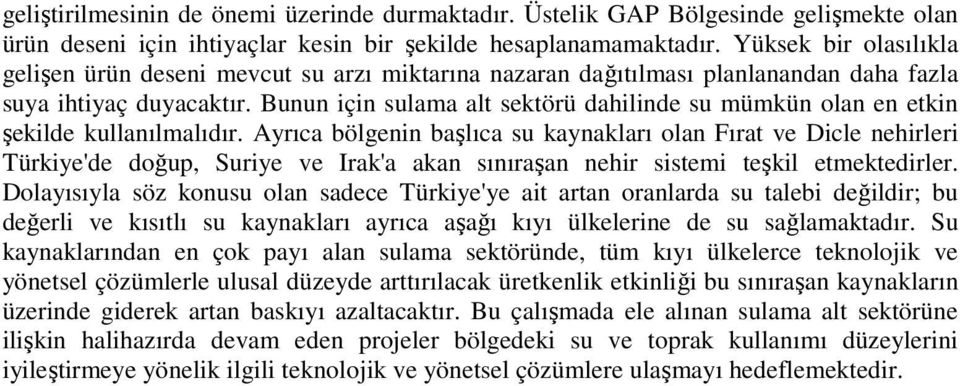 Bunun için sulama alt sektörü dahilinde su mümkün olan en etkin şekilde kullanılmalıdır.