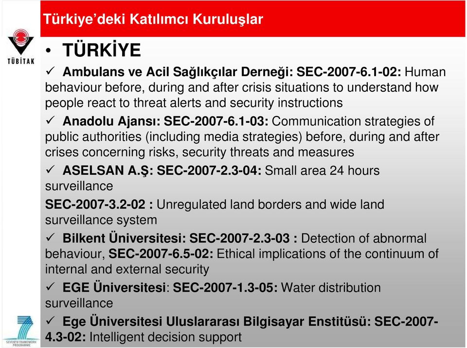 1-03: Communication strategies of public authorities (including media strategies) before, during and after crises concerning risks, security threats and measures ASELSAN A.Ş: SEC-2007-2.