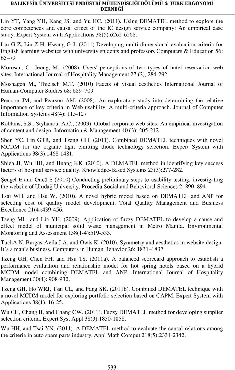 (2011) Developing multi-dimensional evaluation criteria for English learning websites with university students and professors Computers & Education 56: 65 79 Morosan, C., Jeong, M., (2008).