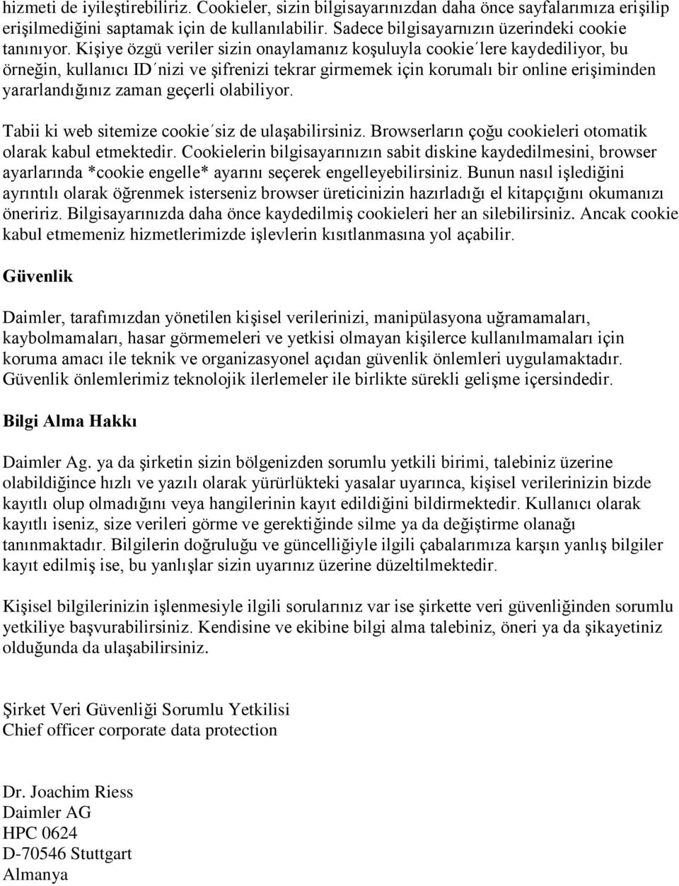 olabiliyor. Tabii ki web sitemize cookie siz de ulaşabilirsiniz. Browserların çoğu cookieleri otomatik olarak kabul etmektedir.