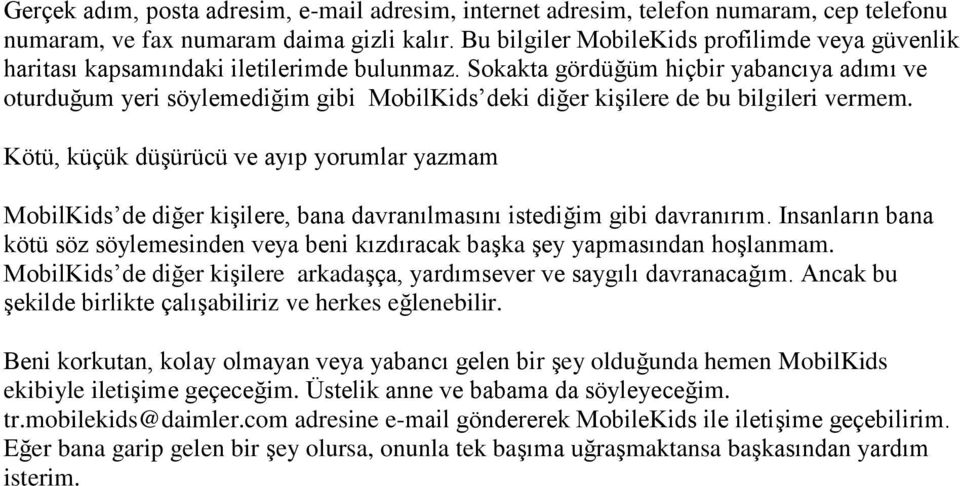 Sokakta gördüğüm hiçbir yabancıya adımı ve oturduğum yeri söylemediğim gibi MobilKids deki diğer kişilere de bu bilgileri vermem.