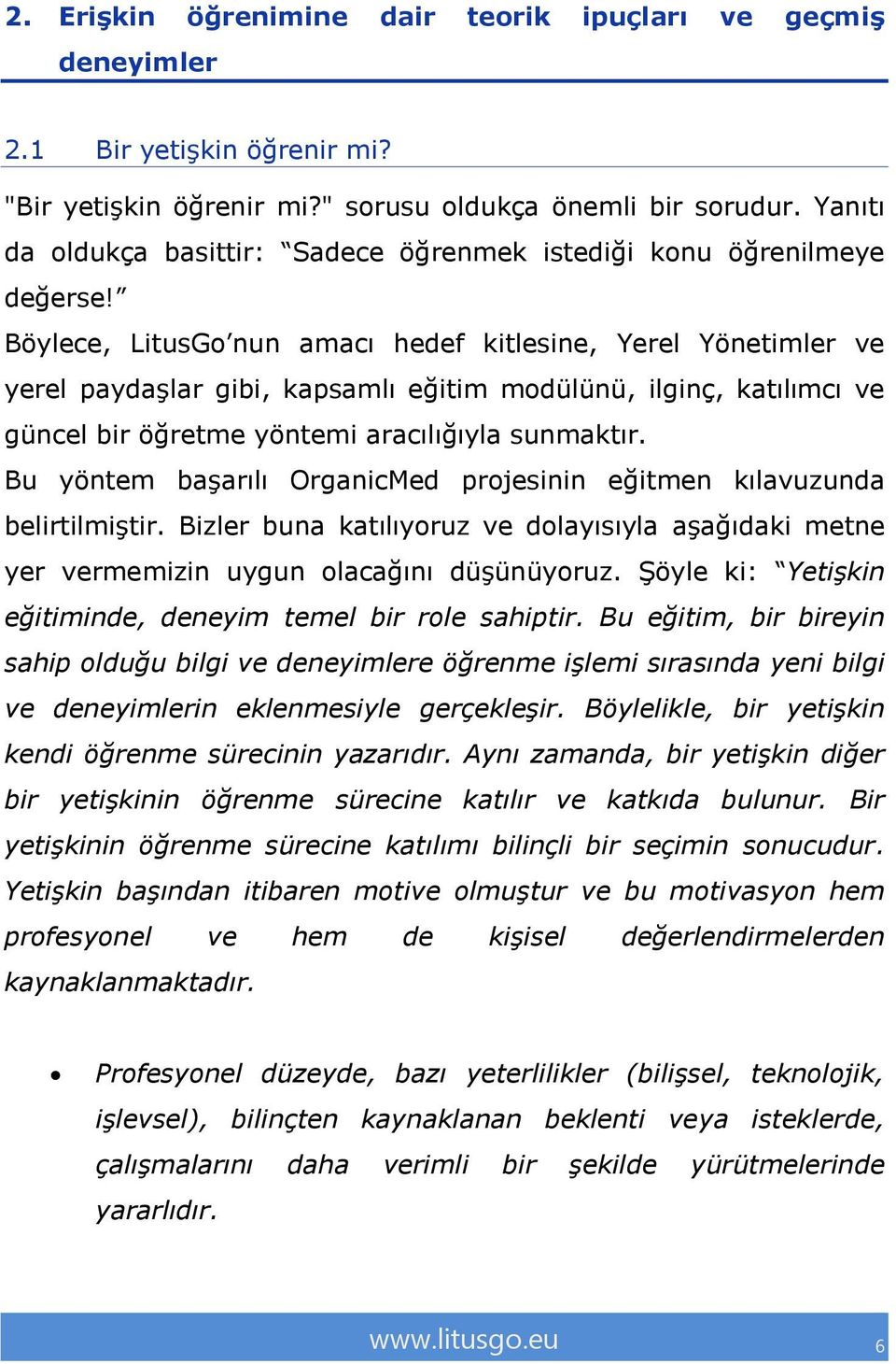 Böylece, LitusGo nun amacı hedef kitlesine, Yerel Yönetimler ve yerel paydaşlar gibi, kapsamlı eğitim modülünü, ilginç, katılımcı ve güncel bir öğretme yöntemi aracılığıyla sunmaktır.