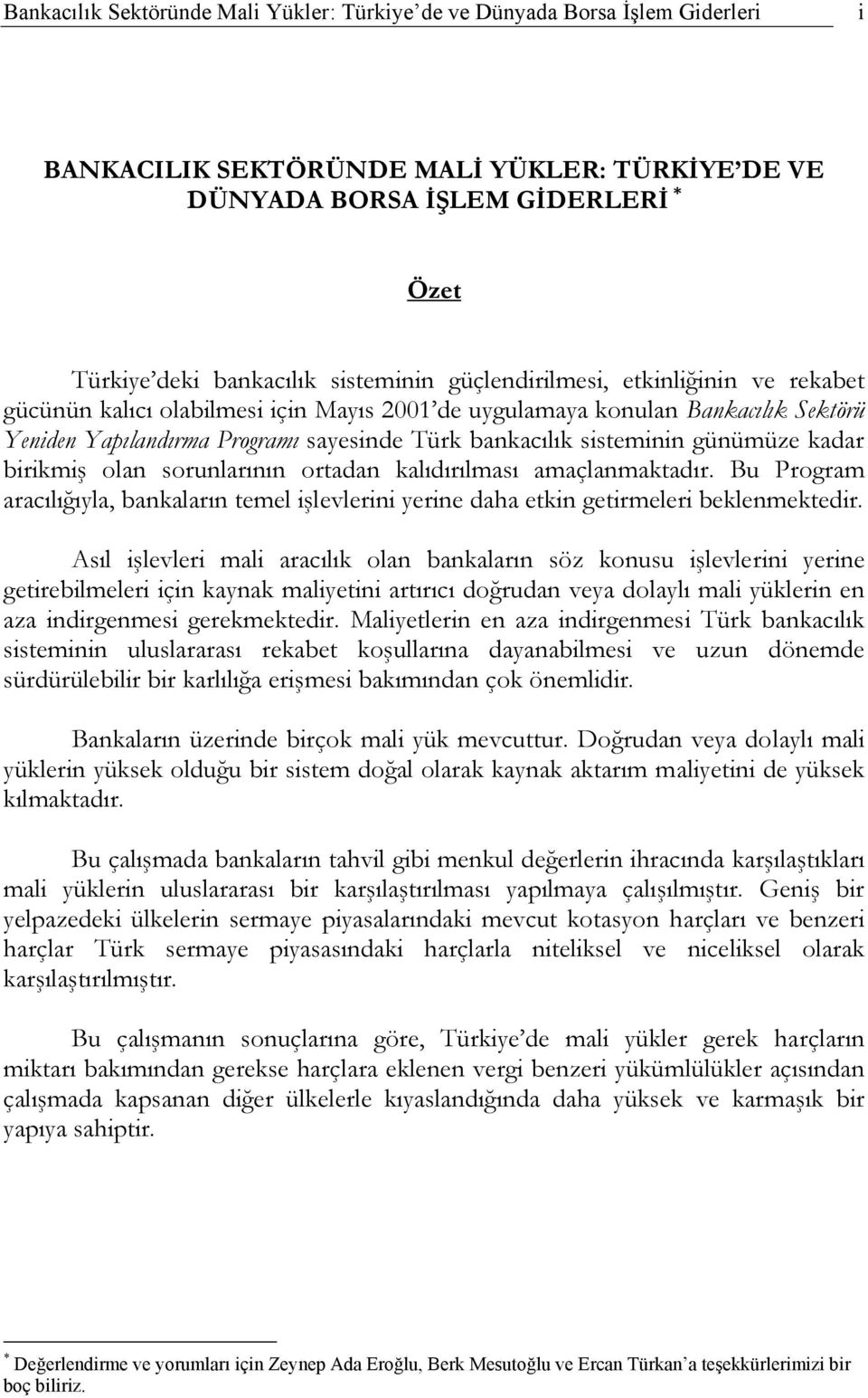 sisteminin günümüze kadar birikmiş olan sorunlarının ortadan kalıdırılması amaçlanmaktadır. Bu Program aracılığıyla, bankaların temel işlevlerini yerine daha etkin getirmeleri beklenmektedir.