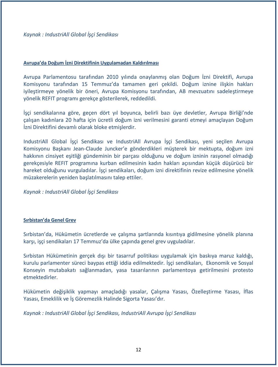 Doğum iznine ilişkin hakları iyileştirmeye yönelik bir öneri, Avrupa Komisyonu tarafından, AB mevzuatını sadeleştirmeye yönelik REFIT programı gerekçe gösterilerek, reddedildi.