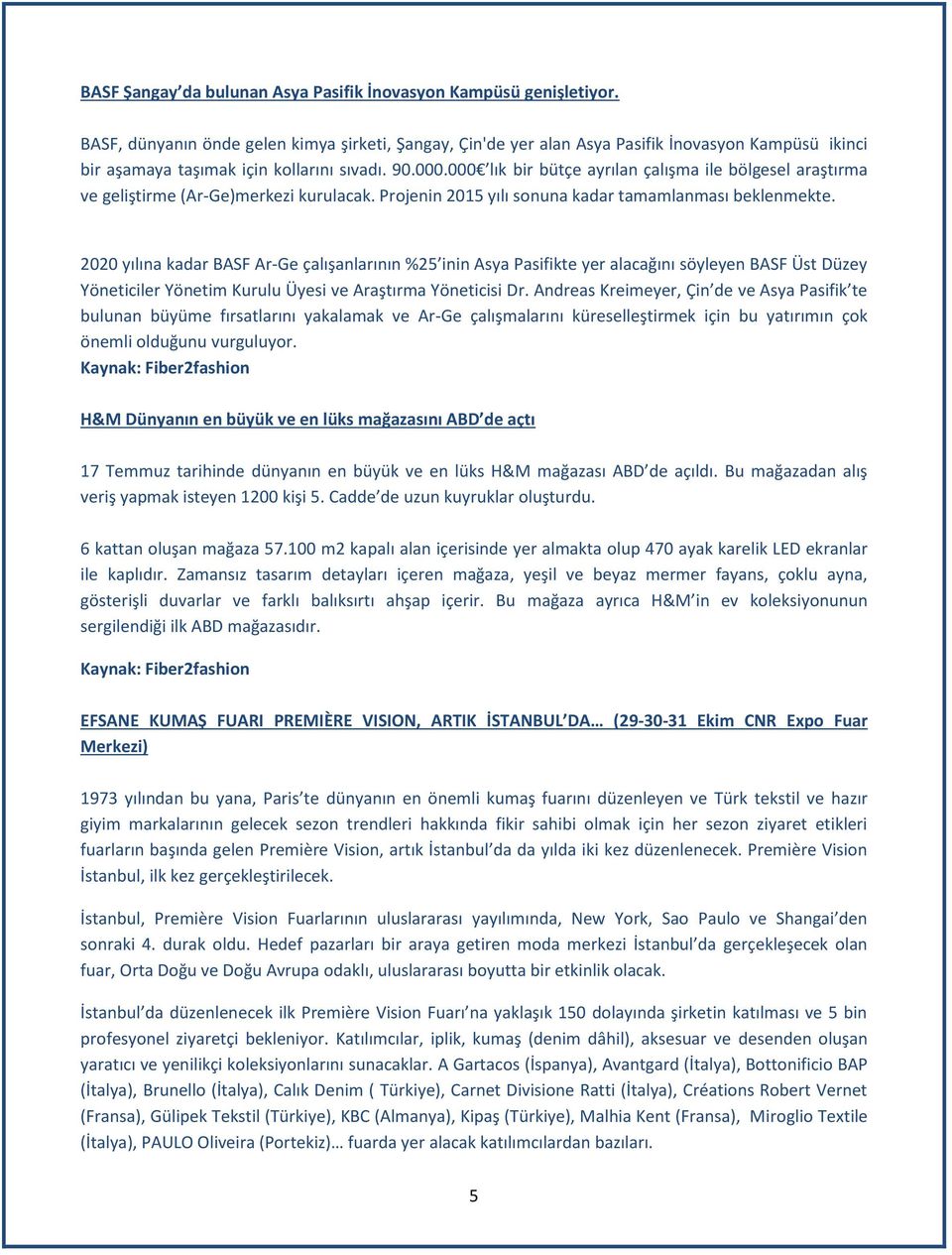 000 lık bir bütçe ayrılan çalışma ile bölgesel araştırma ve geliştirme (Ar-Ge)merkezi kurulacak. Projenin 2015 yılı sonuna kadar tamamlanması beklenmekte.