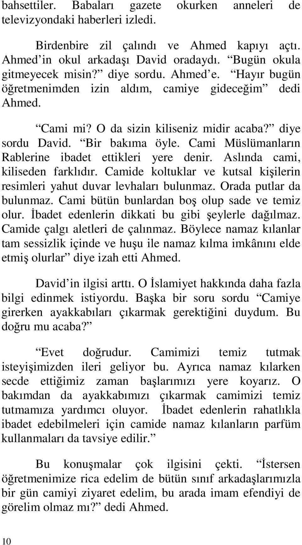 Cami Müslümanların Rablerine ibadet ettikleri yere denir. Aslında cami, kiliseden farklıdır. Camide koltuklar ve kutsal kişilerin resimleri yahut duvar levhaları bulunmaz. Orada putlar da bulunmaz.