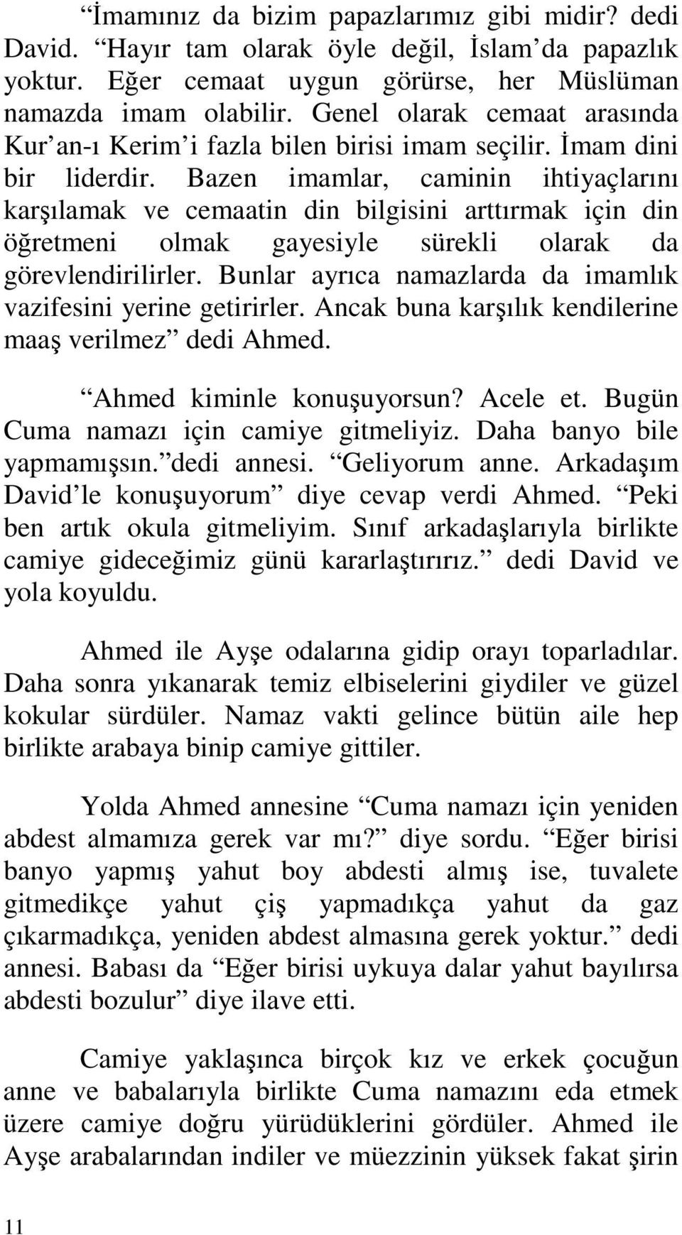 Bazen imamlar, caminin ihtiyaçlarını karşılamak ve cemaatin din bilgisini arttırmak için din öğretmeni olmak gayesiyle sürekli olarak da görevlendirilirler.