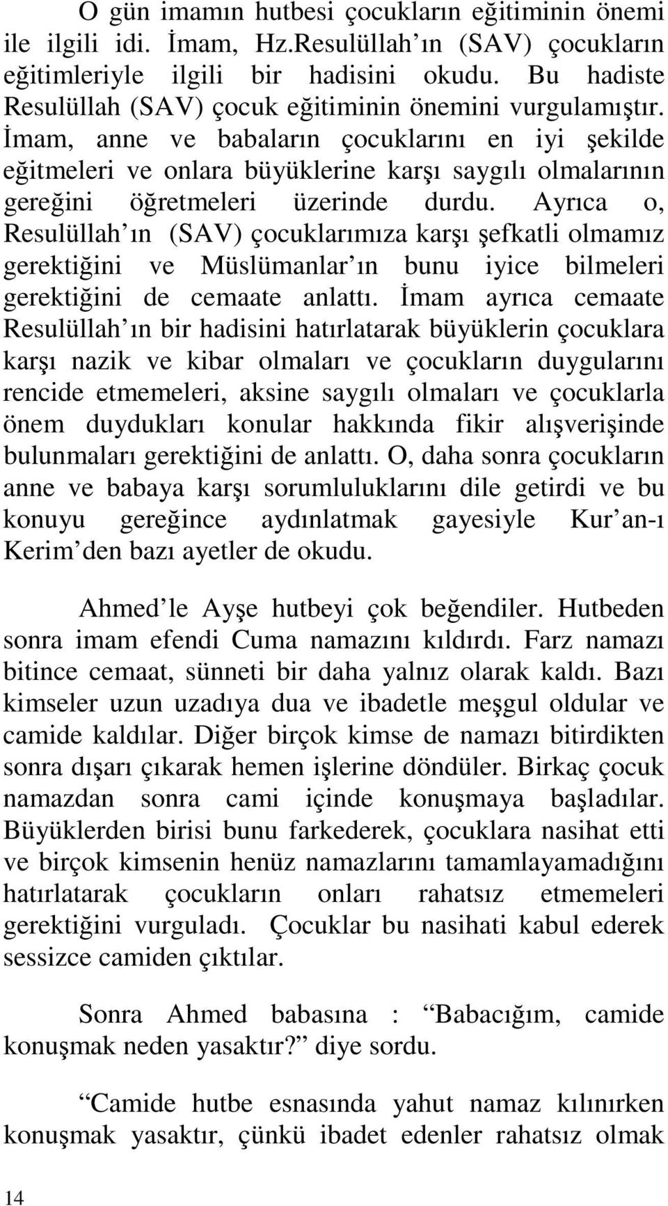 Đmam, anne ve babaların çocuklarını en iyi şekilde eğitmeleri ve onlara büyüklerine karşı saygılı olmalarının gereğini öğretmeleri üzerinde durdu.