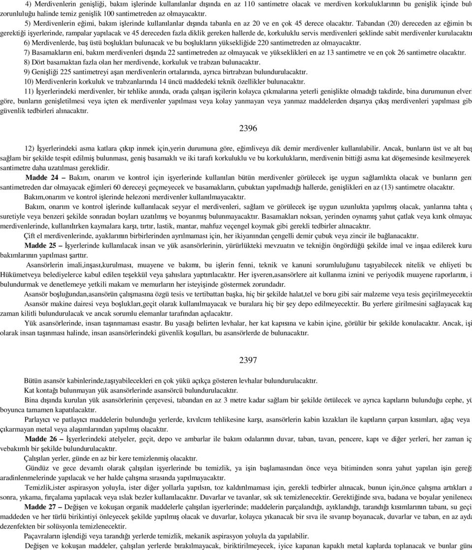 Tabandan (20) dereceden az e imin bu gerekti i i yerlerinde, rampalar yap lacak ve 45 dereceden fazla diklik gereken hallerde de, korkuluklu servis merdivenleri eklinde sabit merdivenler kurulacakt r