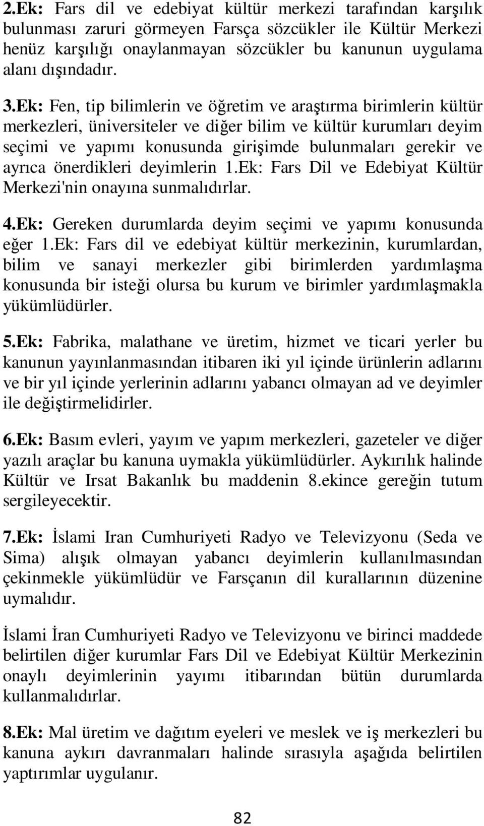 ayrıca önerdikleri deyimlerin 1.Ek: Fars Dil ve Edebiyat Kültür Merkezi'nin onayına sunmalıdırlar. 4.Ek: Gereken durumlarda deyim seçimi ve yapımı konusunda eğer 1.