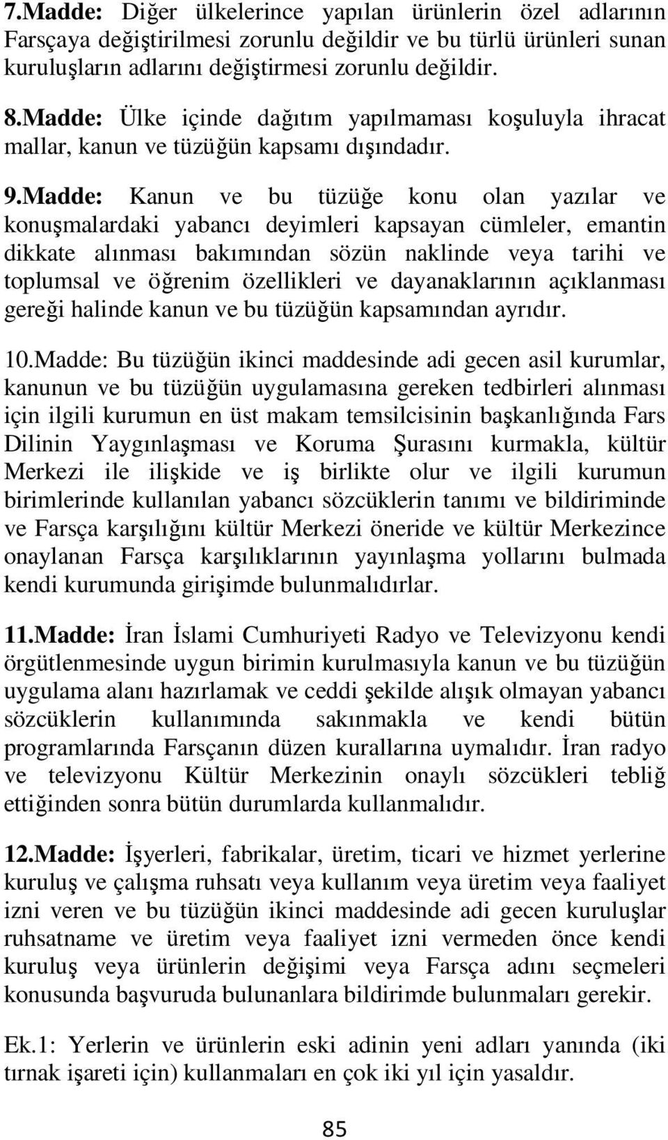 Madde: Kanun ve bu tüzüğe konu olan yazılar ve konuşmalardaki yabancı deyimleri kapsayan cümleler, emantin dikkate alınması bakımından sözün naklinde veya tarihi ve toplumsal ve öğrenim özellikleri