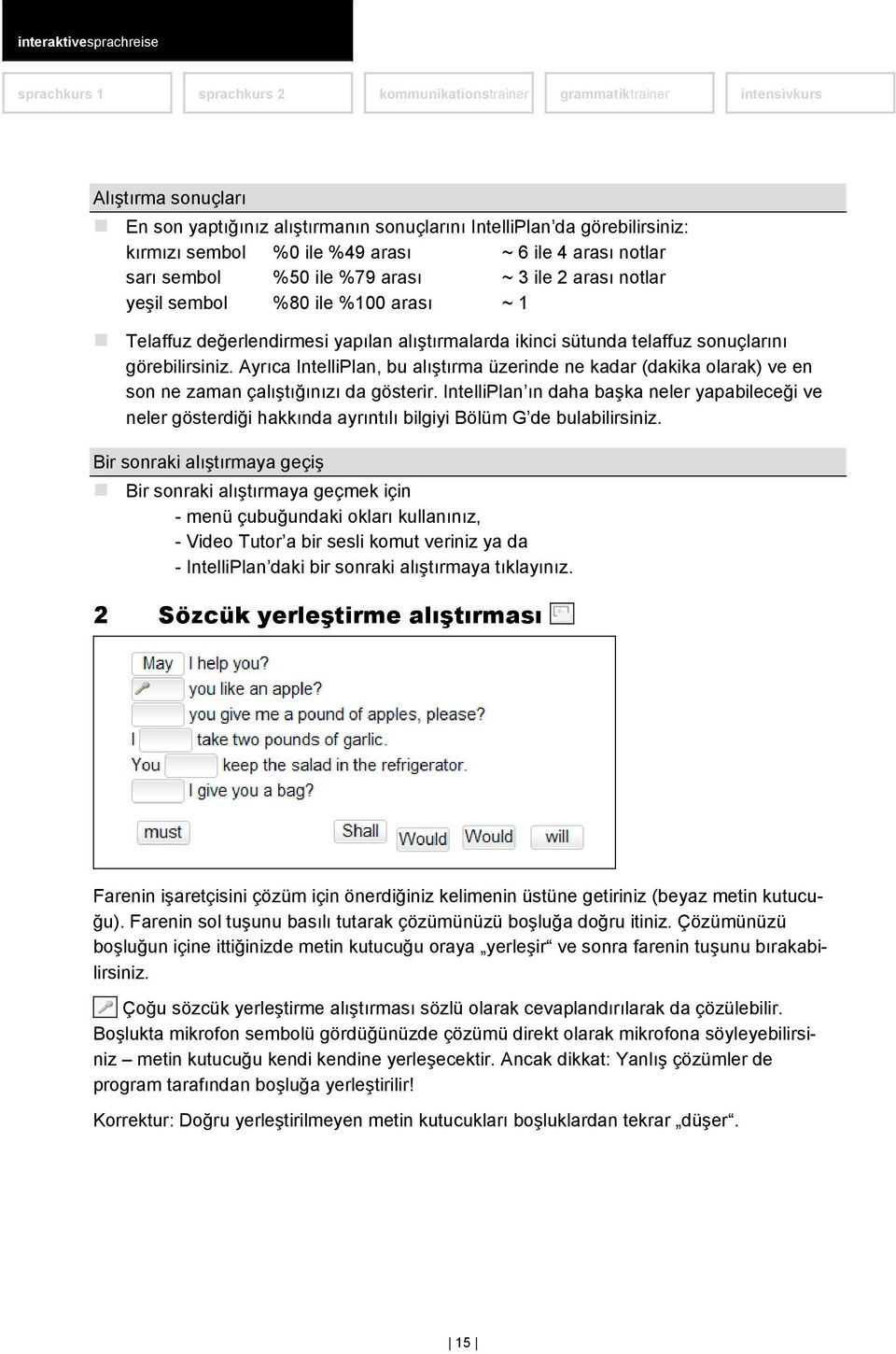 Ayrıca IntelliPlan, bu alıştırma üzerinde ne kadar (dakika olarak) ve en son ne zaman çalıştığınızı da gösterir.