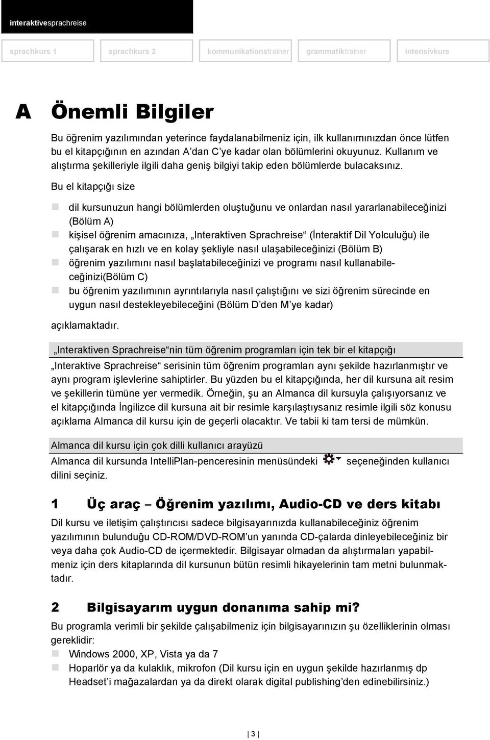 Bu el kitapçığı size dil kursunuzun hangi bölümlerden oluştuğunu ve onlardan nasıl yararlanabileceğinizi (Bölüm A) kişisel öğrenim amacınıza, Interaktiven Sprachreise (İnteraktif Dil Yolculuğu) ile