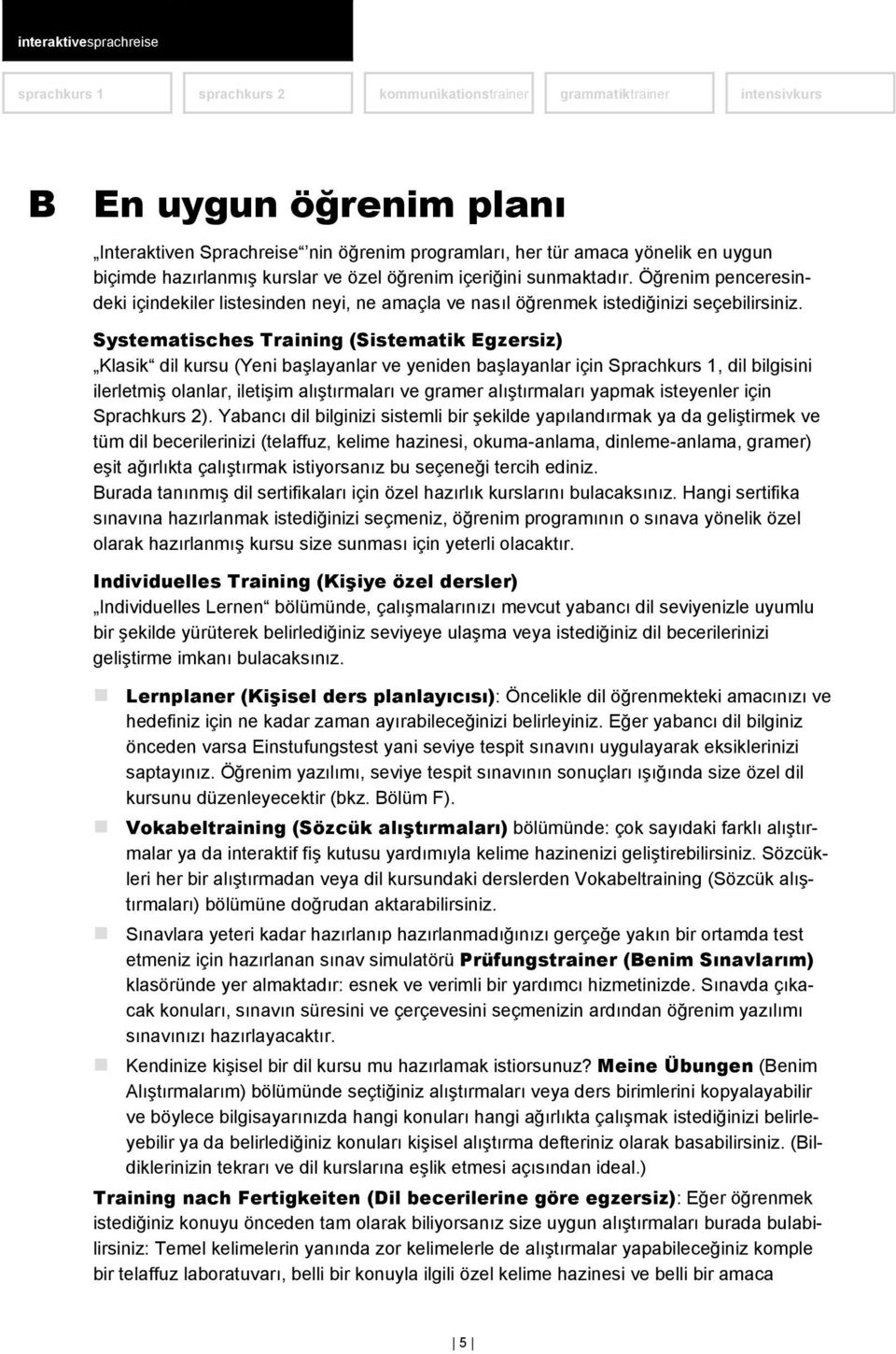 Systematisches Training (Sistematik Egzersiz) Klasik dil kursu (Yeni başlayanlar ve yeniden başlayanlar için Sprachkurs 1, dil bilgisini ilerletmiş olanlar, iletişim alıştırmaları ve gramer