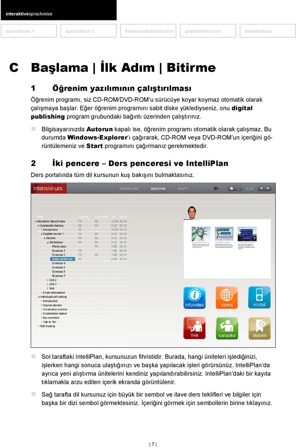 Bilgisayarınızda Autorun kapalı ise, öğrenim programı otomatik olarak çalışmaz.