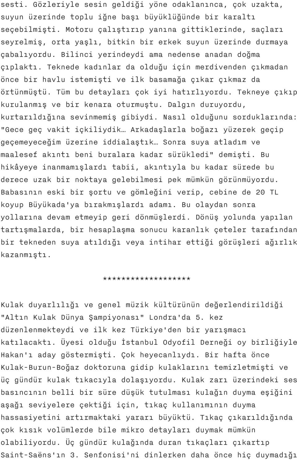 Teknede kadınlar da olduğu için merdivenden çıkmadan önce bir havlu istemişti ve ilk basamağa çıkar çıkmaz da örtünmüştü. Tüm bu detayları çok iyi hatırlıyordu.