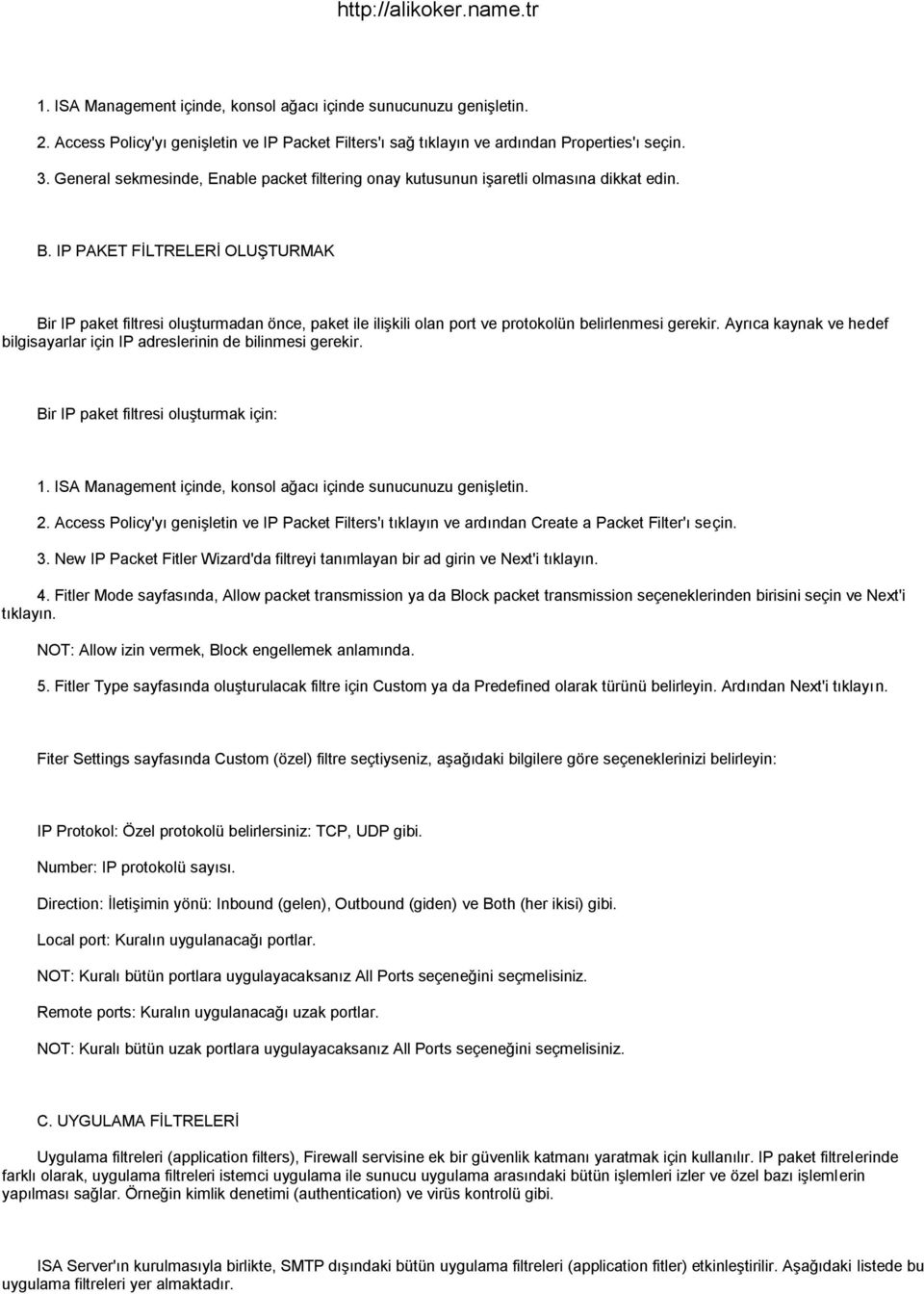 IP PAKET FĠLTRELERĠ OLUġTURMAK Bir IP paket filtresi oluģturmadan önce, paket ile iliģkili olan port ve protokolün belirlenmesi gerekir.