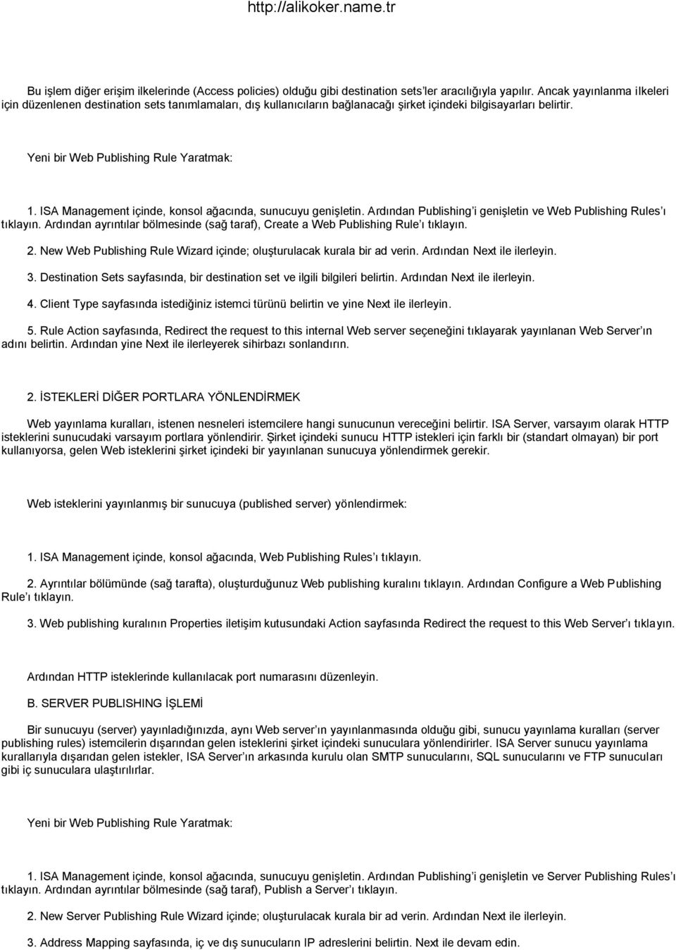 ISA Management içinde, konsol ağacında, sunucuyu geniģletin. Ardından Publishing i geniģletin ve Web Publishing Rules ı tıklayın.