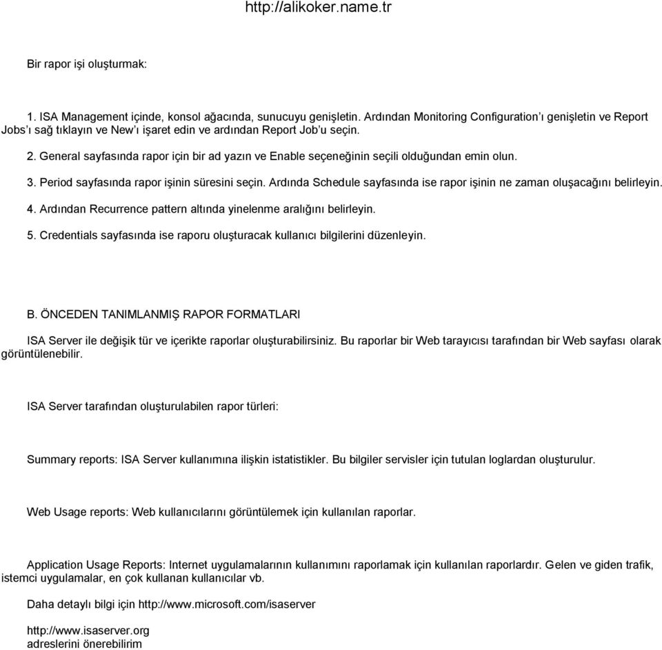 General sayfasında rapor için bir ad yazın ve Enable seçeneğinin seçili olduğundan emin olun. 3. Period sayfasında rapor iģinin süresini seçin.