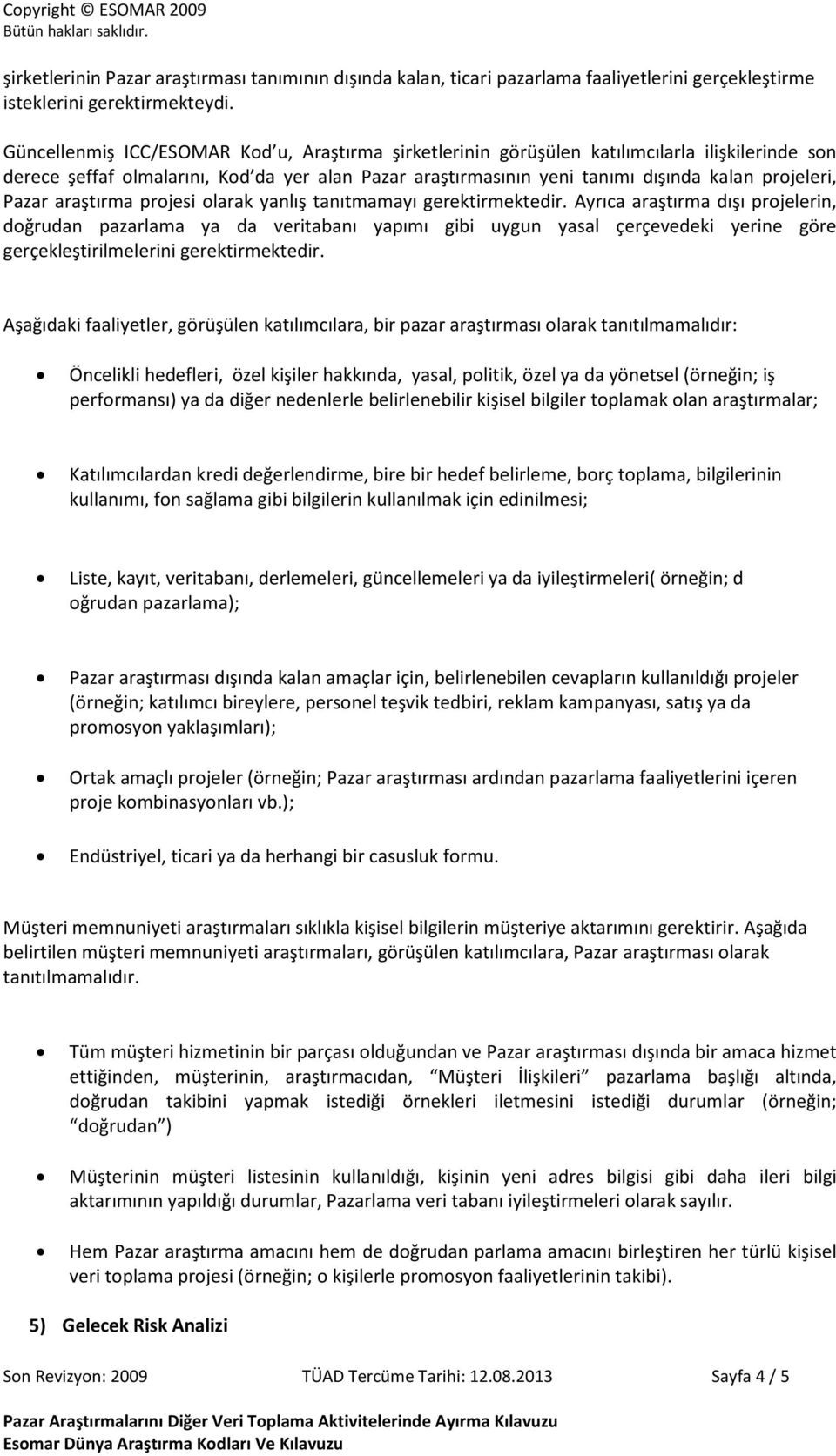 Pazar araştırma projesi olarak yanlış tanıtmamayı gerektirmektedir.