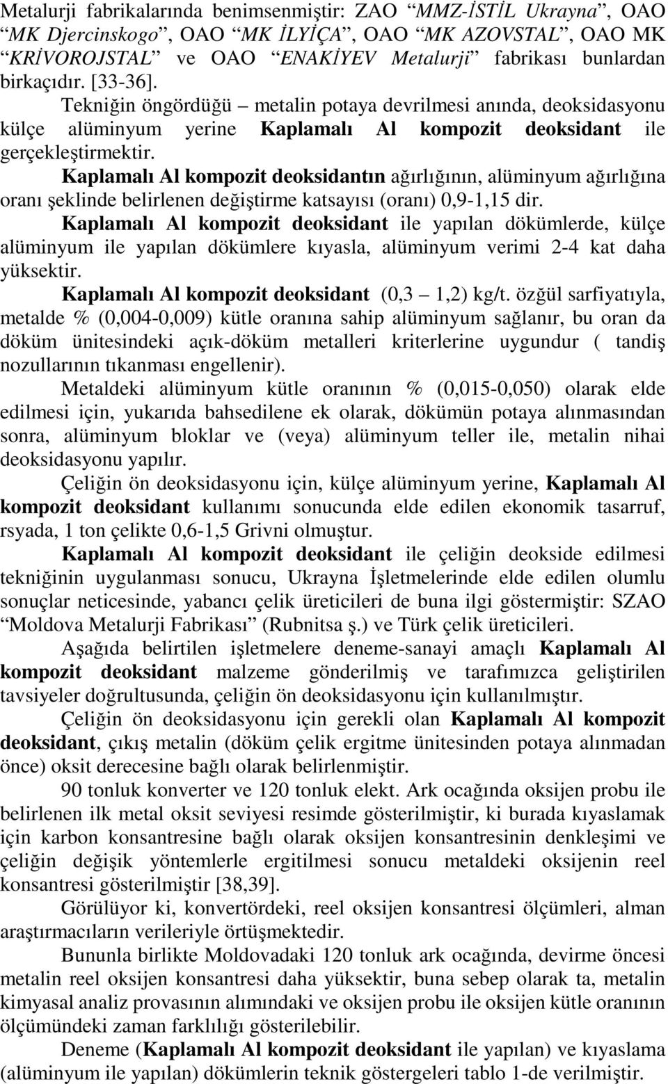 Kaplamalı Al kompozit deoksidantın ağırlığının, alüminyum ağırlığına oranı şeklinde belirlenen değiştirme katsayısı (oranı) 0,9-1,15 dir.