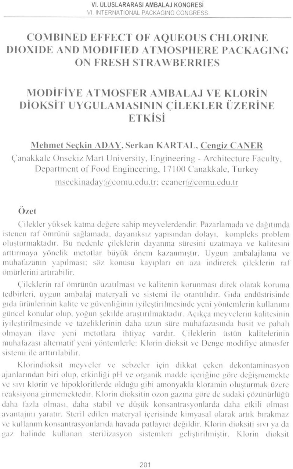 tr; ccaner(<_/ comıı.edıı.ir Özet Çilekler yüksek katma değere sahip meyvelerdendir.