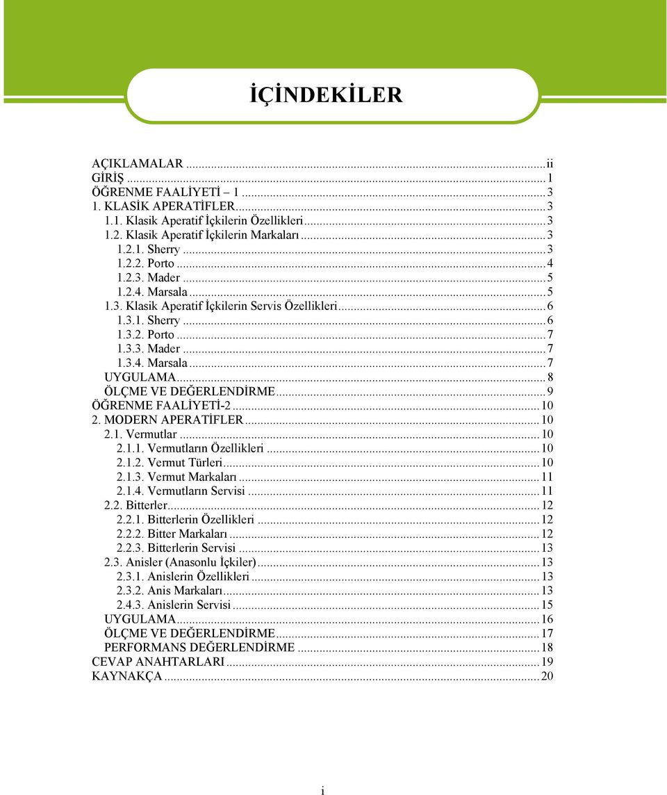 ..9 ÖĞRENME FAALİYETİ-2...10 2. MODERN APERATİFLER...10 2.1. Vermutlar...10 2.1.1. Vermutların Özellikleri...10 2.1.2. Vermut Türleri...10 2.1.3. Vermut Markaları...11 2.1.4. Vermutların Servisi...11 2.2. Bitterler.