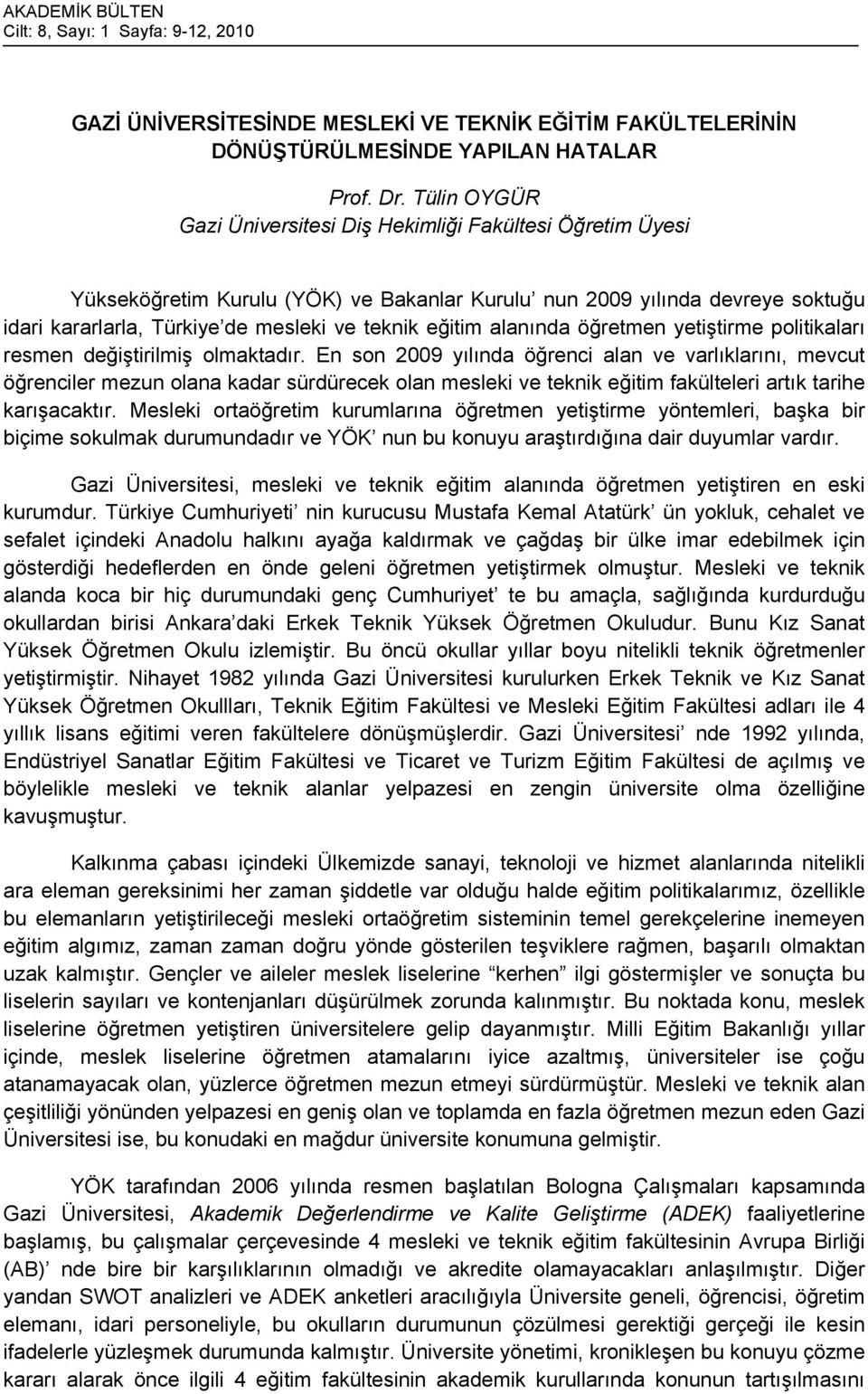 eğitim alanında öğretmen yetiştirme politikaları resmen değiştirilmiş olmaktadır.