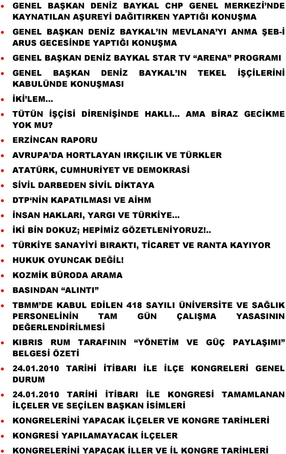 ERZİNCAN RAPORU AVRUPA DA HORTLAYAN IRKÇILIK VE TÜRKLER ATATÜRK, CUMHURİYET VE DEMOKRASİ SİVİL DARBEDEN SİVİL DİKTAYA DTP NİN KAPATILMASI VE AİHM İNSAN HAKLARI, YARGI VE TÜRKİYE.