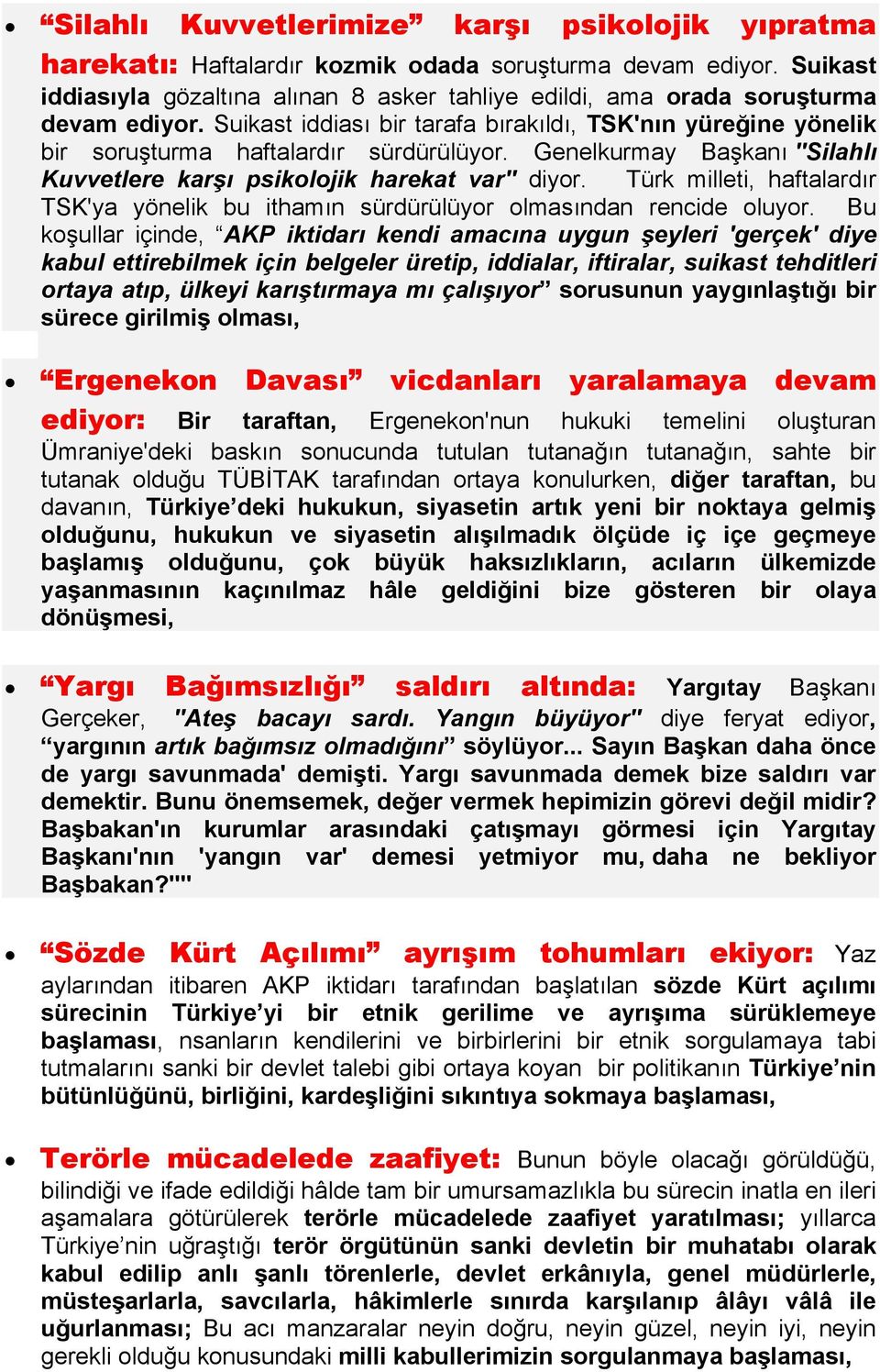 Genelkurmay Başkanı ''Silahlı Kuvvetlere karşı psikolojik harekat var'' diyor. Türk milleti, haftalardır TSK'ya yönelik bu ithamın sürdürülüyor olmasından rencide oluyor.