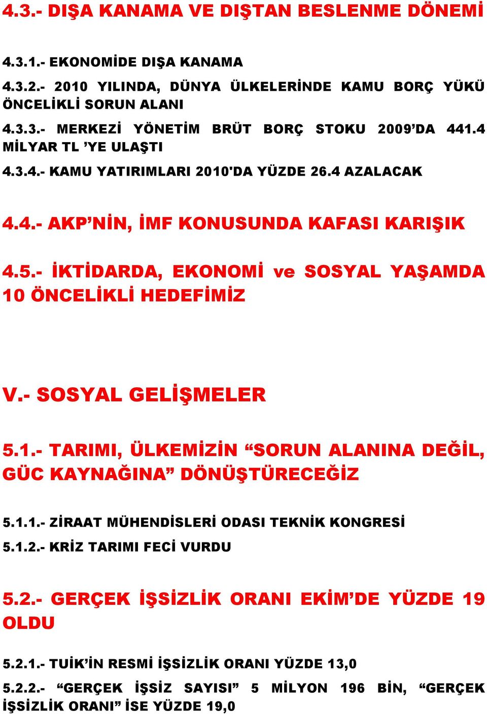 - SOSYAL GELİŞMELER 5.1.- TARIMI, ÜLKEMİZİN SORUN ALANINA DEĞİL, GÜC KAYNAĞINA DÖNÜŞTÜRECEĞİZ 5.1.1.- ZİRAAT MÜHENDİSLERİ ODASI TEKNİK KONGRESİ 5.1.2.