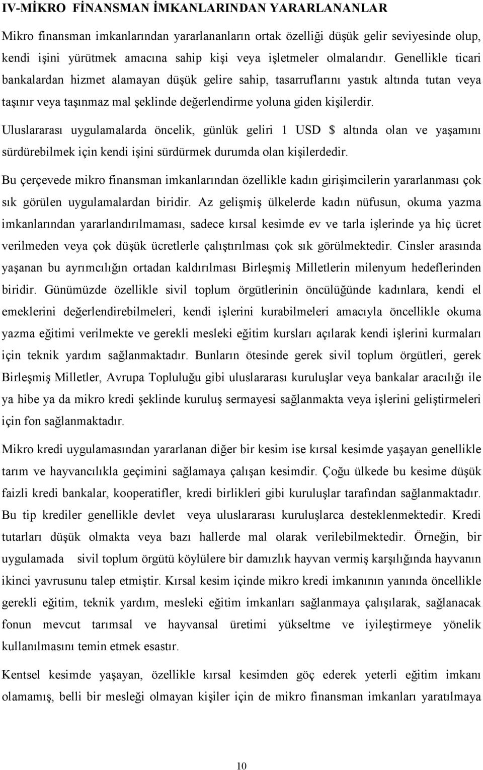 Uluslararası uygulamalarda öncelik, günlük geliri 1 USD $ altında olan ve yaşamını sürdürebilmek için kendi işini sürdürmek durumda olan kişilerdedir.