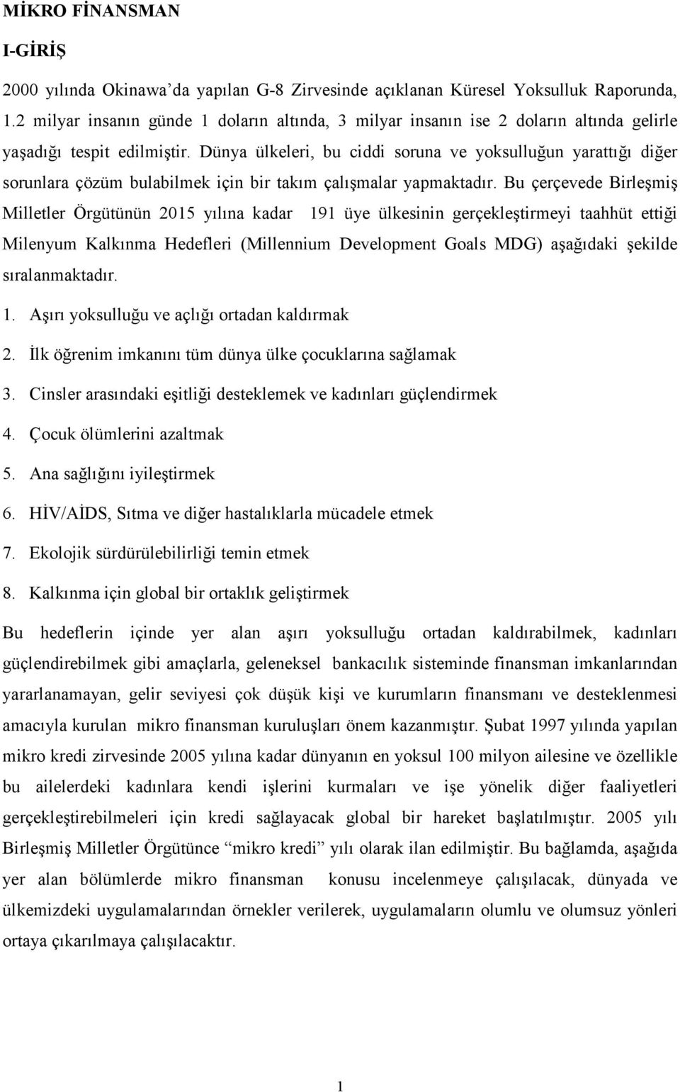 Dünya ülkeleri, bu ciddi soruna ve yoksulluğun yarattığı diğer sorunlara çözüm bulabilmek için bir takım çalışmalar yapmaktadır.