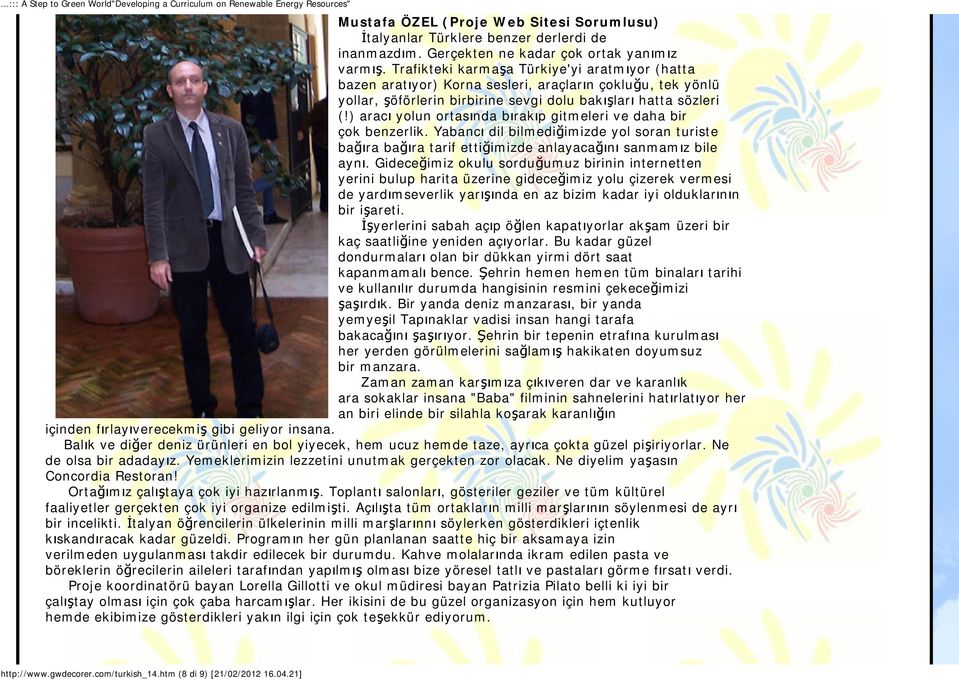 ) aracı yolun ortasında bırakıp gitmeleri ve daha bir çok benzerlik. Yabancı dil bilmediğimizde yol soran turiste bağıra bağıra tarif ettiğimizde anlayacağını sanmamız bile aynı.