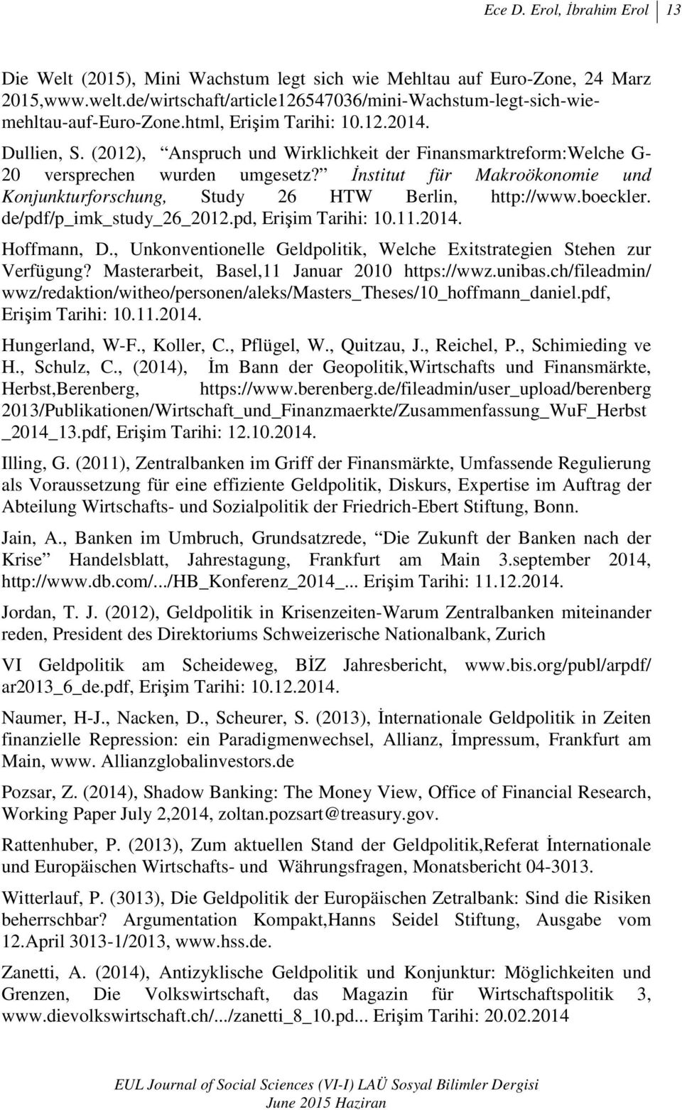 Đnstitut für Makroökonomie und Konjunkturforschung, Study 26 HTW Berlin, http://www.boeckler. de/pdf/p_imk_study_26_2012.pd, Erişim Tarihi: 10.11.2014. Hoffmann, D.