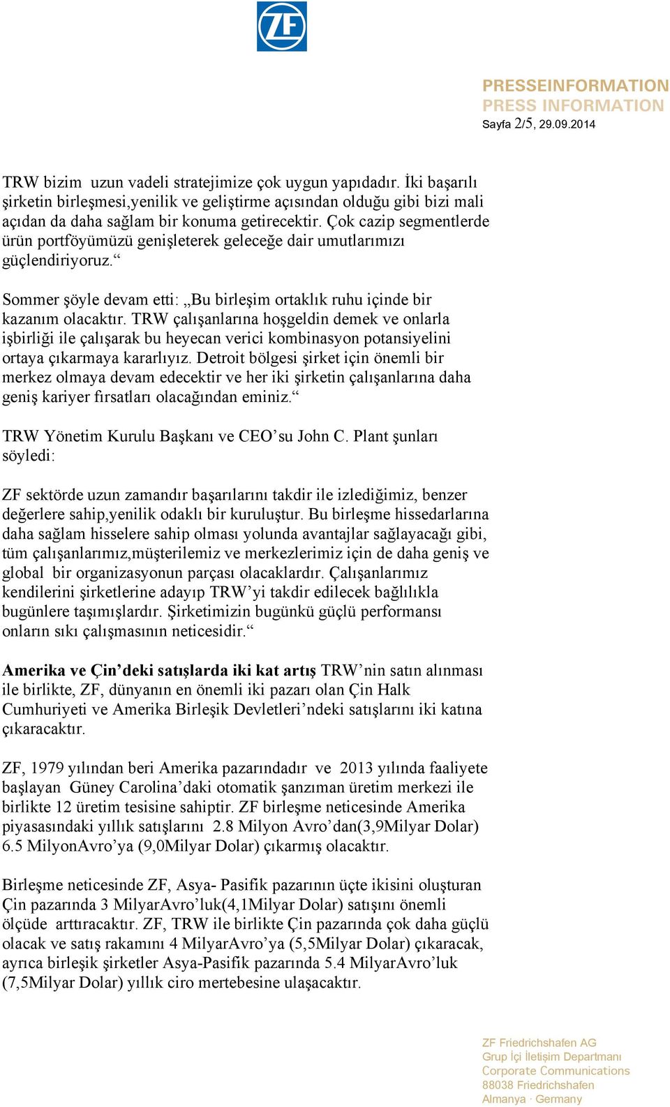 Çok cazip segmentlerde ürün portföyümüzü genişleterek geleceğe dair umutlarımızı güçlendiriyoruz. Sommer şöyle devam etti: Bu birleşim ortaklık ruhu içinde bir kazanım olacaktır.