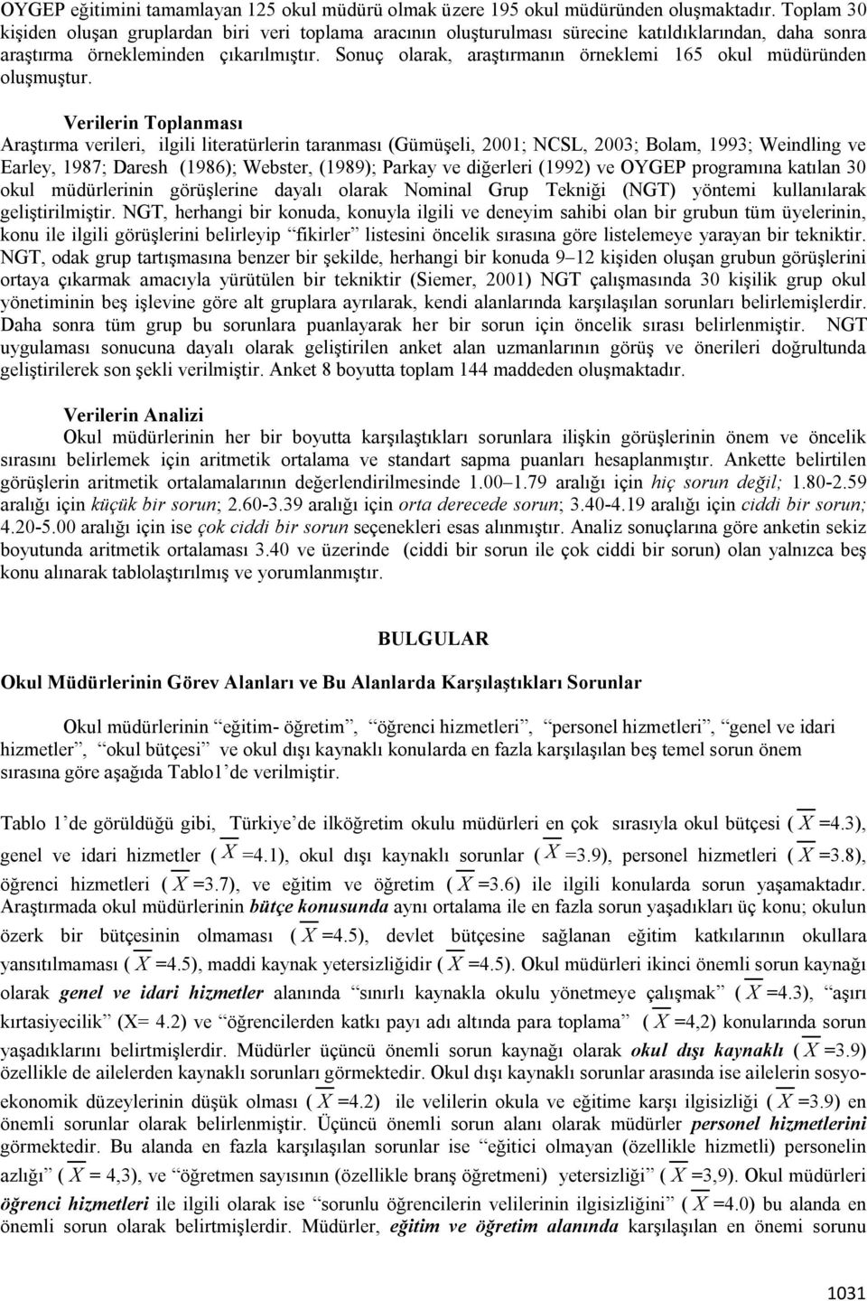 Sonuç olarak, araştırmanın örneklemi 165 okul müdüründen oluşmuştur.