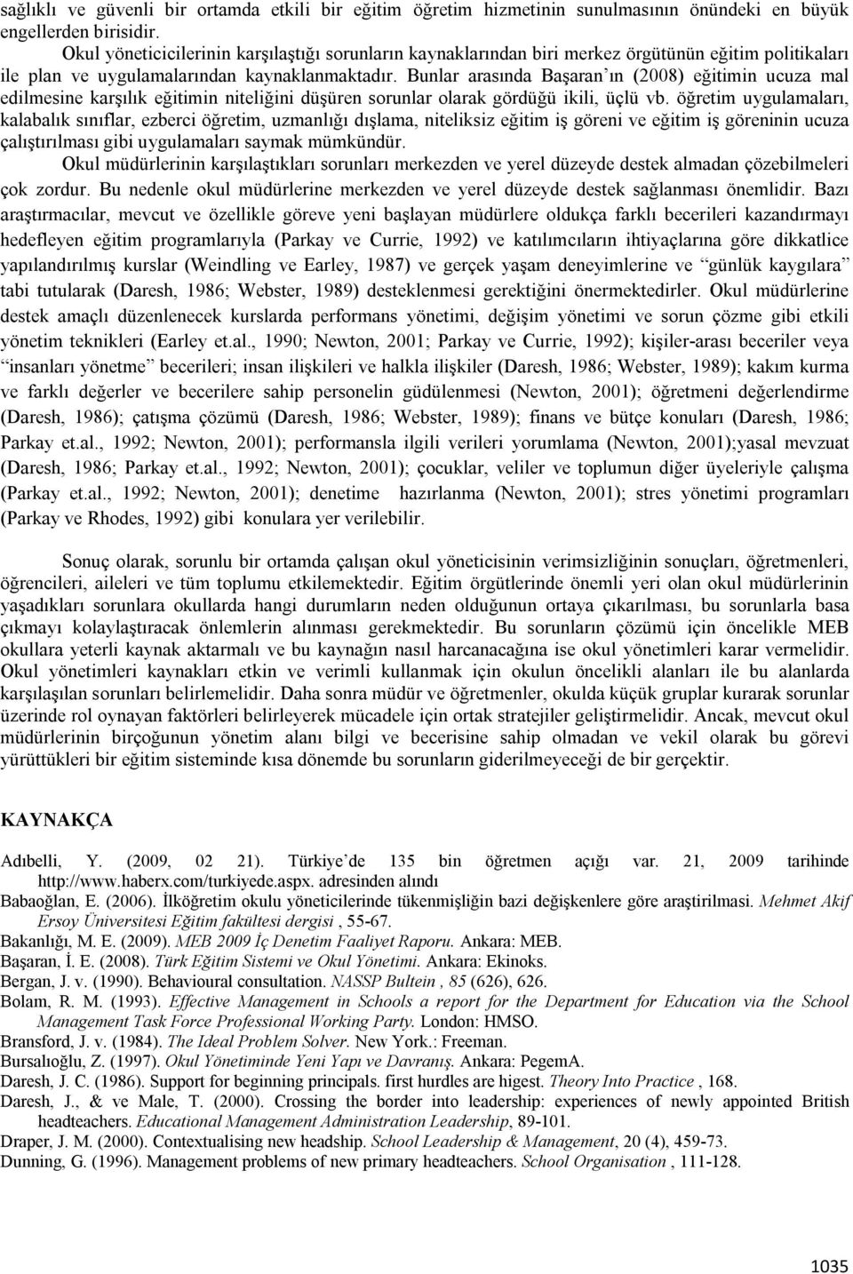 Bunlar arasında Başaran ın (2008) eğitimin ucuza mal edilmesine karşılık eğitimin niteliğini düşüren sorunlar olarak gördüğü ikili, üçlü vb.