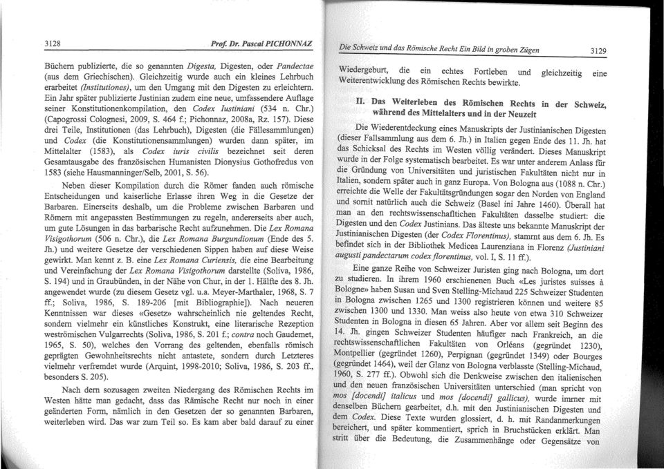 Ein Jahr spiiter publizierte Justinian zudem eine neue, umfassendere Auflage seiner Konstitutionenkompilation, den Codex Iustiniani (534 n. Chr.) (Capogrossi Colognesi, 2009, S. 464 f.; 2008a, Rz.