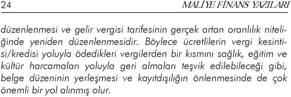 Böylece ücretlilerin vergi kesintisi/kredisi yoluyla ödedikleri vergilerden bir kısmını sağlık,