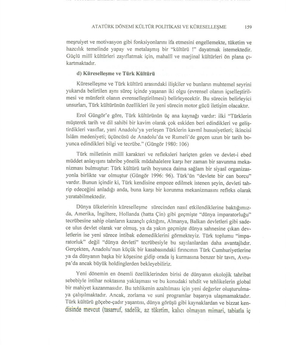 Küresellesme ve Türk kültürü arasindaki iliskiler ve bunlarin muhtemel seyrini yukarida belirtilen ayni süreç içinde yasanan iki olgu (evrenselolanin içsellestirilmesi ve münferit olanin