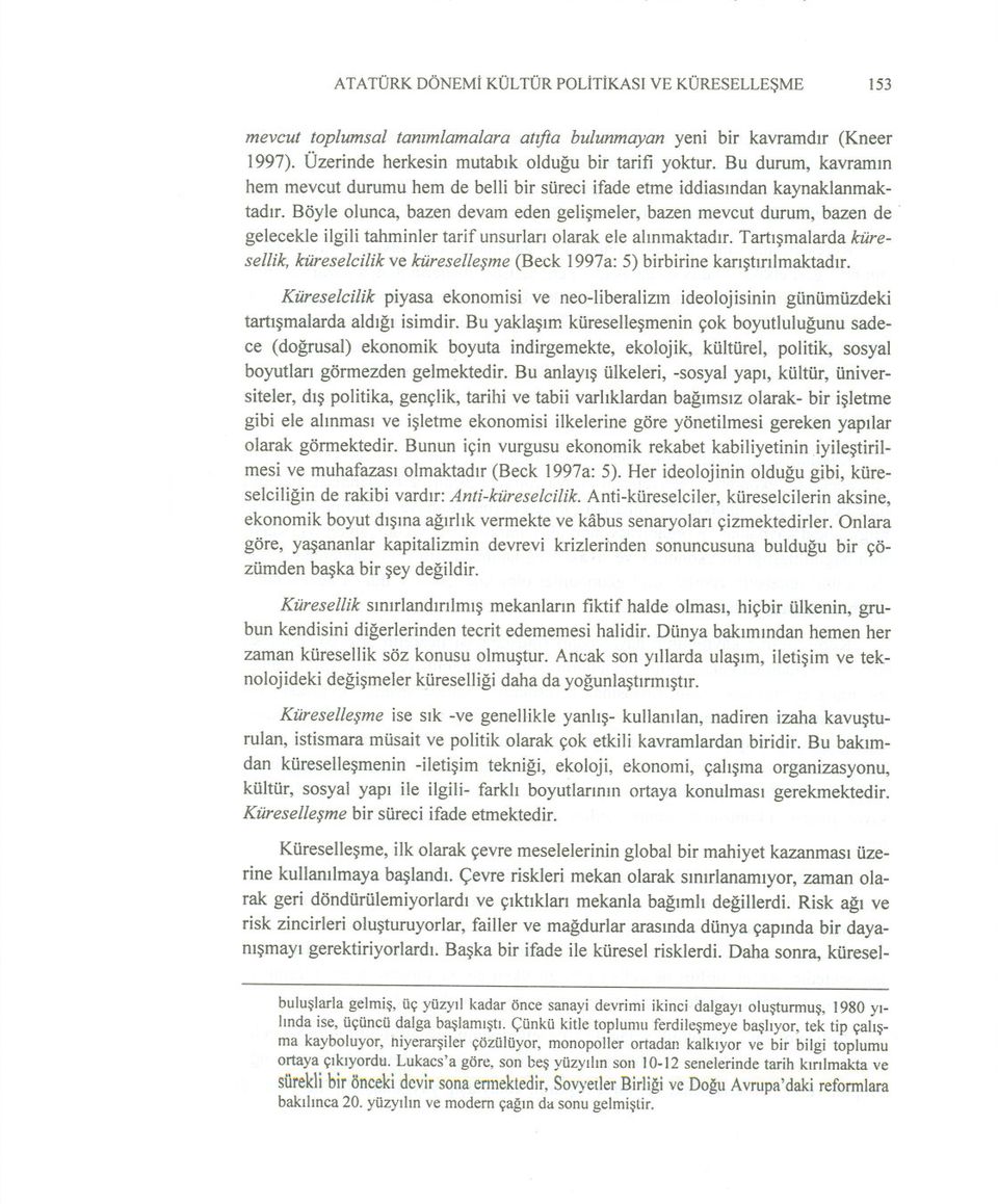 gelecekle ilgili tahminler tarif unsurlari olarak ele alinmaktadir. Tartismalarda küresellik, küreseidlik ve küresellesme (Beck 1997a: 5) birbirine karistirilmaktadir.