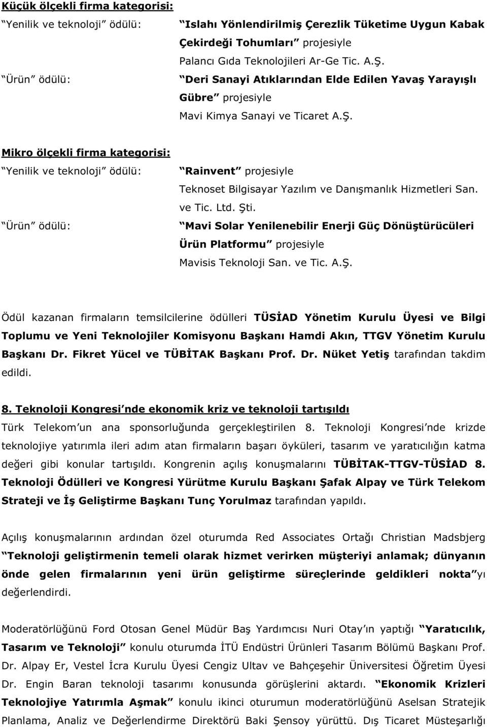 . Mikro ölçekli firma kategorisi: Rainvent projesiyle Teknoset Bilgisayar Yazılım ve Danı manlık Hizmetleri San. ve Tic. Ltd. ti.