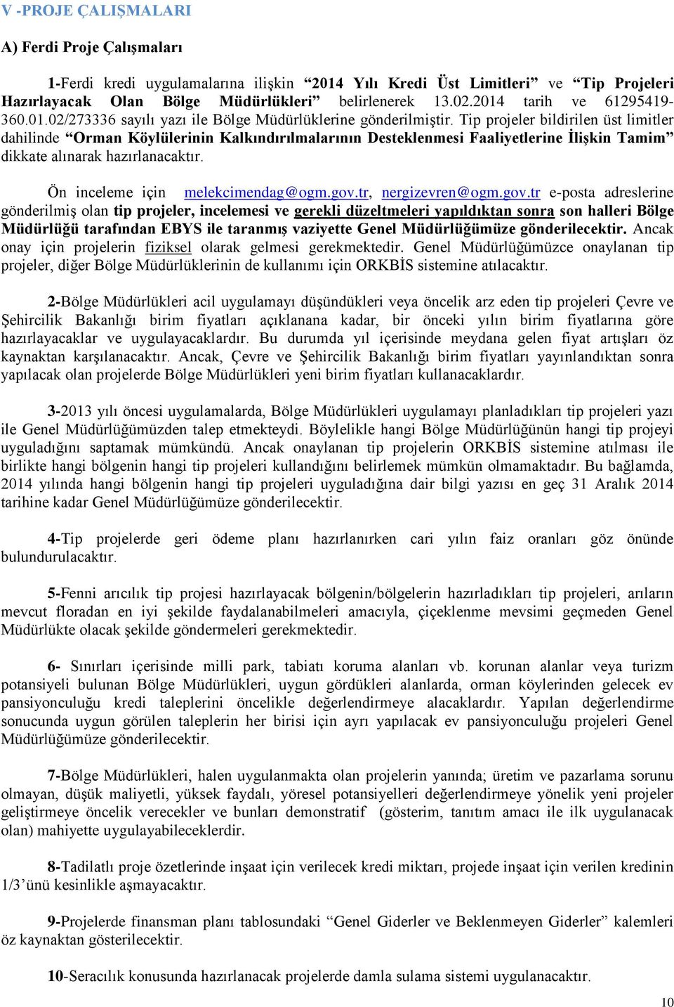 Tip projeler bildirilen üst limitler dahilinde Orman Köylülerinin Kalkındırılmalarının Desteklenmesi Faaliyetlerine İlişkin Tamim dikkate alınarak hazırlanacaktır. Ön inceleme için melekcimendag@ogm.