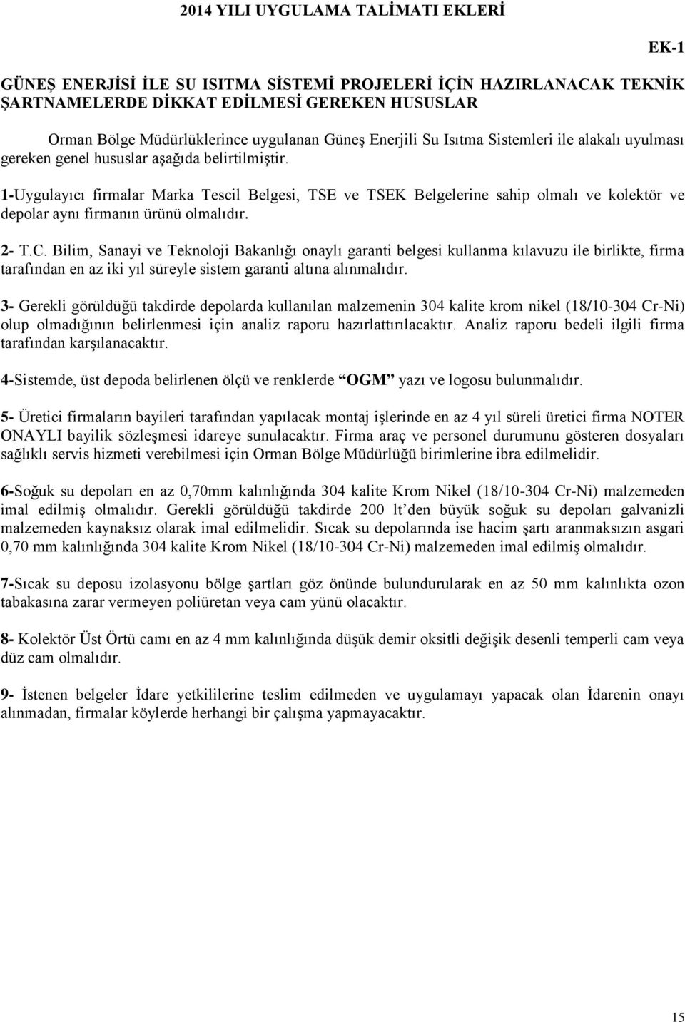 1-Uygulayıcı firmalar Marka Tescil Belgesi, TSE ve TSEK Belgelerine sahip olmalı ve kolektör ve depolar aynı firmanın ürünü olmalıdır. 2- T.C.