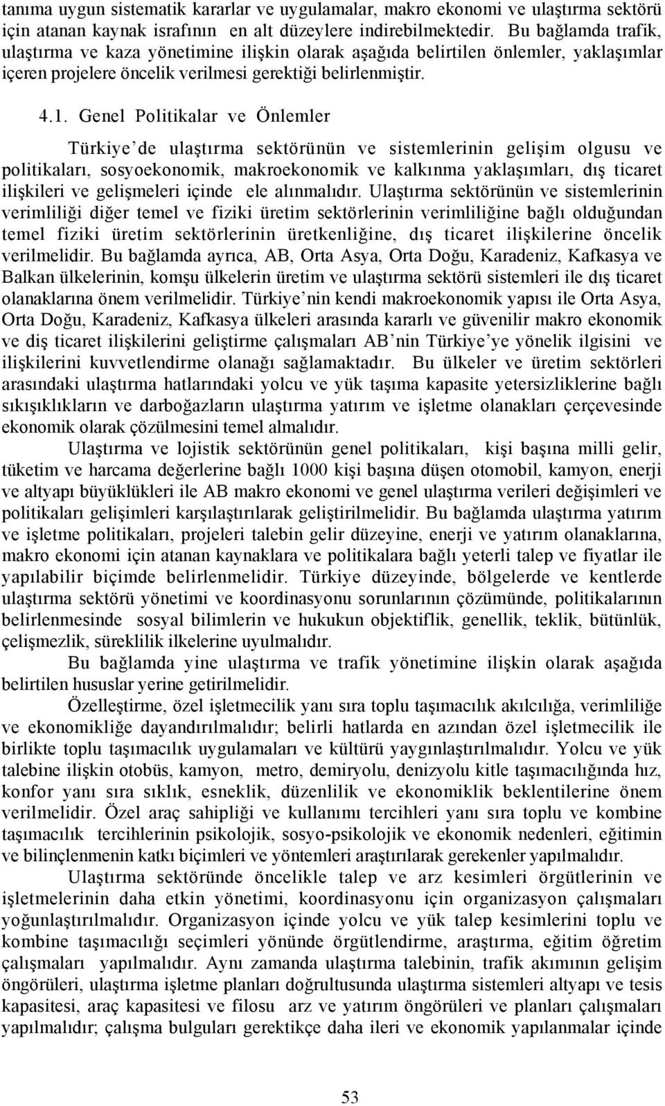 Geel Politikalar ve Ölemler Türkiye de ulaştõrma sektörüü ve sistemlerii gelişim olgusu ve politikalarõ, sosyoekoomik, makroekoomik ve kalkõma yaklaşõmlarõ, dõş ticaret ilişkileri ve gelişmeleri