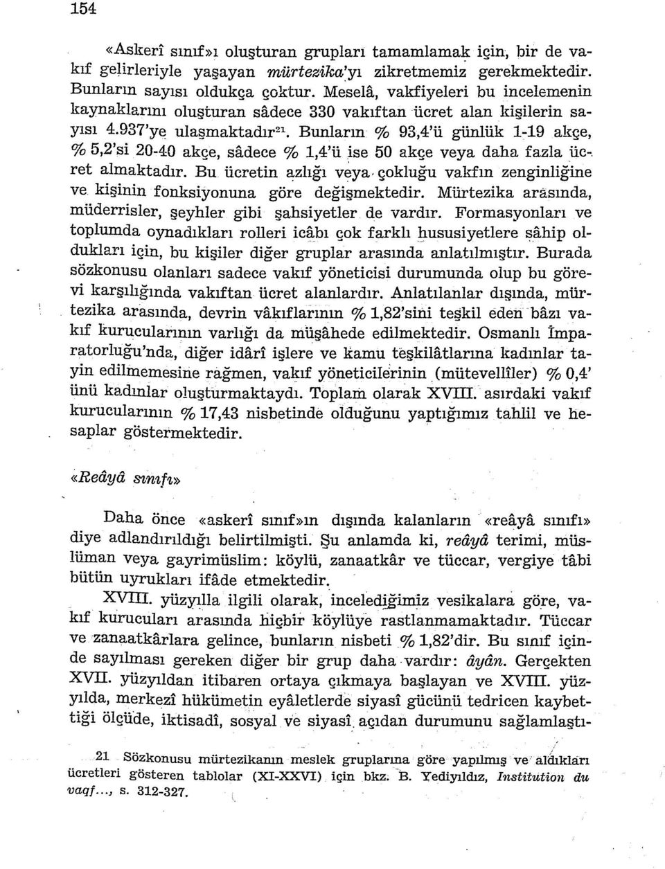 937'ye ulaşmaktadır 21 Bunların % 93,4'ü günlük 1-19 akçe, % 5,2'si 20-40 akçe, sadece % 1,4'ü ise 50 akçe veya daha fazla üc-. ret almaktadır. Bu ücretin azlığı veya.