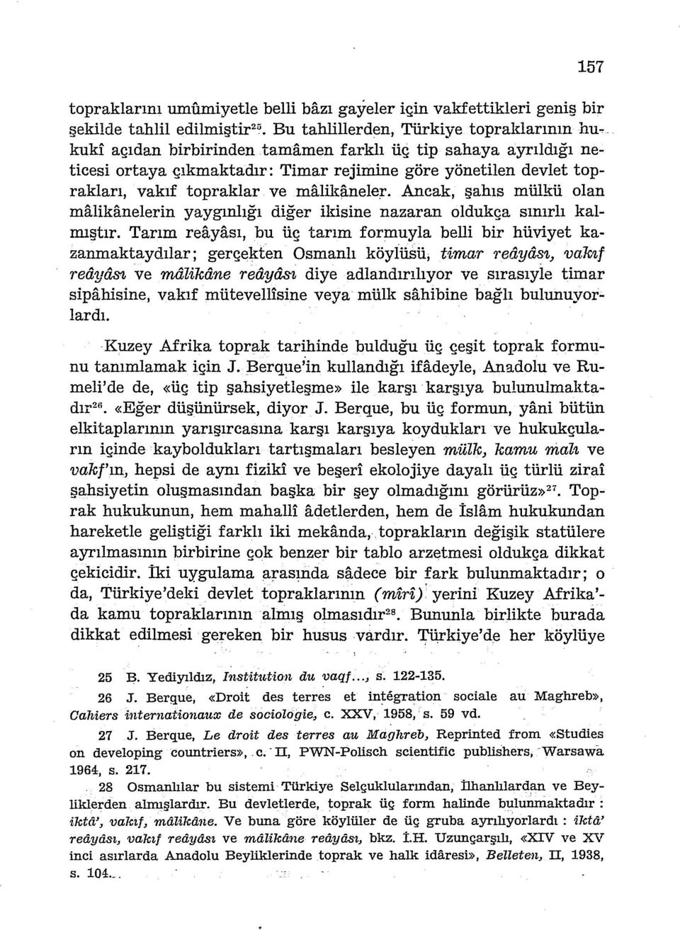 Ancak, şahıs m ülkü olan malikanelerin yaygınlığı diğer ikisine nazaran oldukça sınırlı kalmıştır.