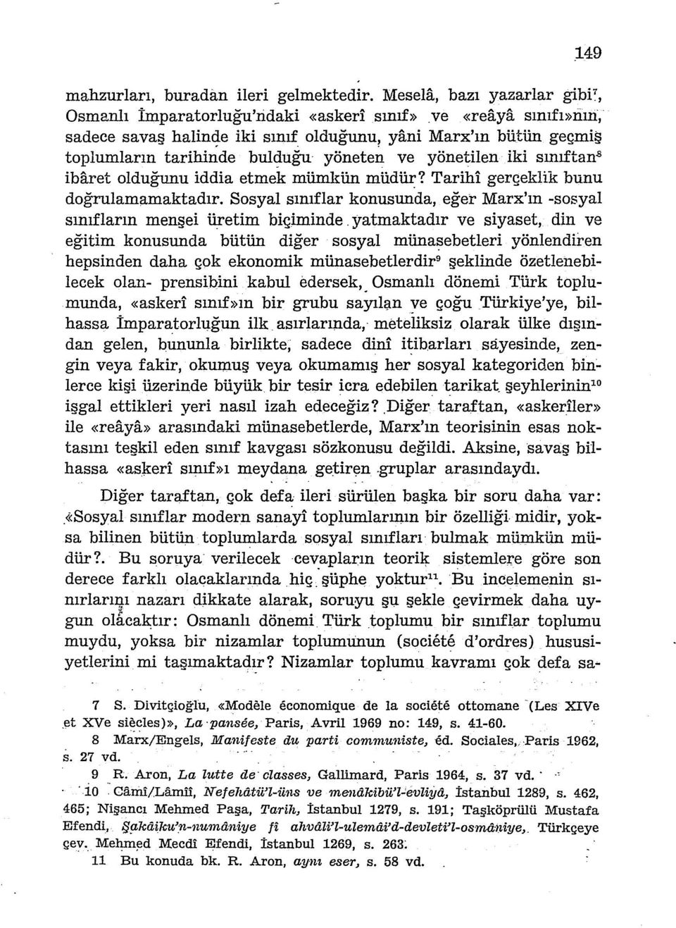 Sosyal sınıflar konusunda, eğer Marx'ın -sosyal sınıfların menşei üretim biçiminde.